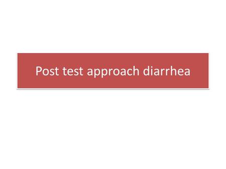 Post test approach diarrhea. 1.A 20 year-old student developed severe abdominal cramp, vomiting and watery diarrhea after eating fried rice with shrimp.