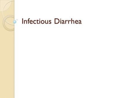 Infectious Diarrhea. Definition Of Diarrhea Increase in stool frequency or a decreased stool consistency Usual stool fluid content: 10 ml/kg/d in an infant.