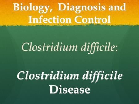 Clostridium difficile: