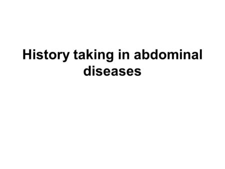 History taking in abdominal diseases. History taking Family history –Colon cancer –Gallstones.