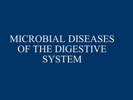 MICROBIAL DISEASES OF THE DIGESTIVE SYSTEM. MOUTH Over 300 types of bacteria Dental caries Periodontal disease –Gingivitis –Periodontitis.