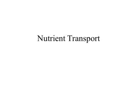 Nutrient Transport. Balance Between Absorptive and Secretory Processes in Gut Figures for adult human Secretion 1500 ml saliva 2000 ml gastric secretion.