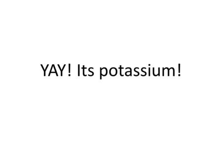 YAY! Its potassium!. Why is it important Major intracellular ion (98%) Major determinant of resting membrane potential. (arrhythmia’s etc) Long term =