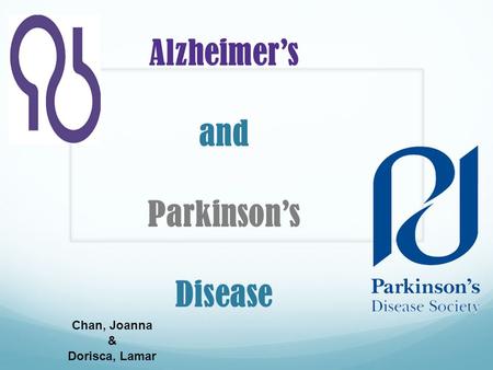 Alzheimer’s and Parkinson’s Disease Chan, Joanna & Dorisca, Lamar.