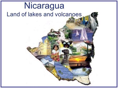 Nicaragua Land of lakes and volcanoes. San Juan River Relief - Nicaragua February 12 - 21, 2010 WCMA Medical & Dental Mission.