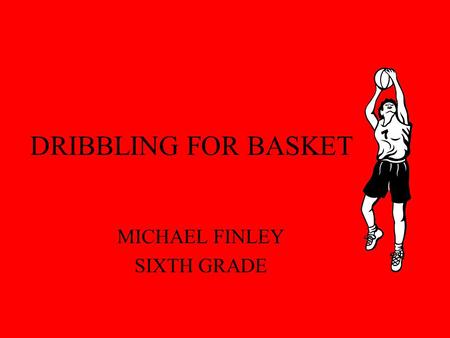 DRIBBLING FOR BASKET MICHAEL FINLEY SIXTH GRADE. Rules of Dribbling.
