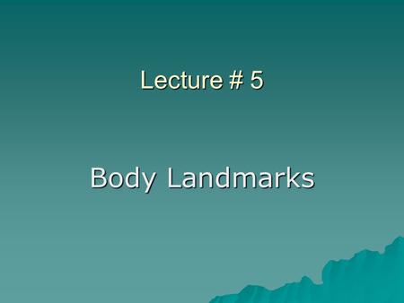 Lecture # 5 Body Landmarks.  When measuring the body for apparel design and production, it is necessary to have a few key points for which to measure.