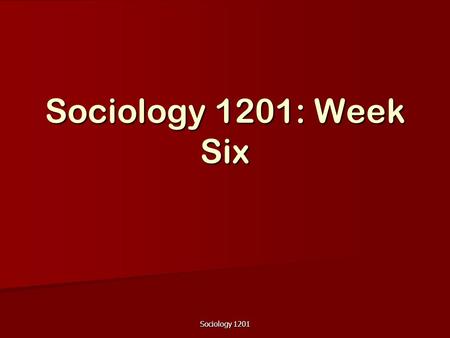 Sociology 1201 Sociology 1201: Week Six. Sociology 1201 Sociology of sex How do we learn about sex in the United States? How do we learn about sex in.