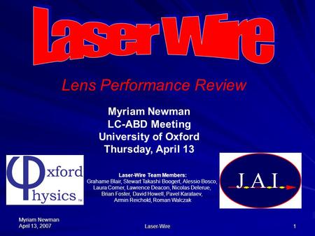 Myriam Newman April 13, 2007 Laser-Wire 1 Myriam Newman LC-ABD Meeting University of Oxford Thursday, April 13 Lens Performance Review Laser-Wire Team.