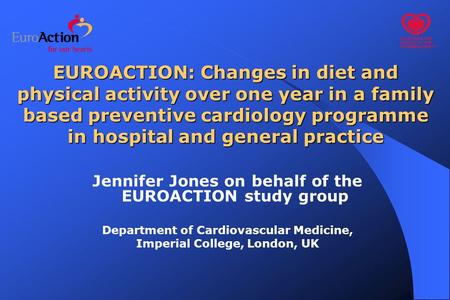 EUROACTION: Changes in diet and physical activity over one year in a family based preventive cardiology programme in hospital and general practice Jennifer.