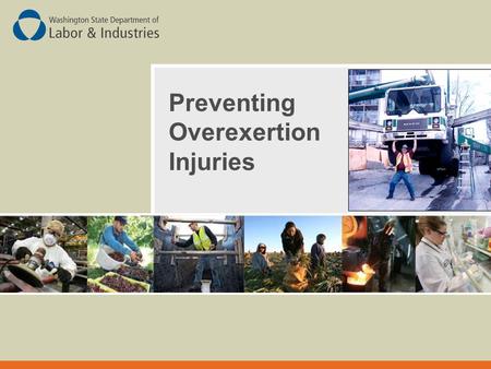 Preventing Overexertion Injuries. In this Slide Show  What are overexertion injuries?  How do overexertion injuries occur?  What are the causes of.