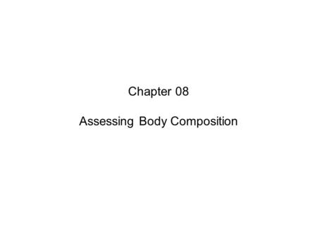 Chapter 08 Assessing Body Composition