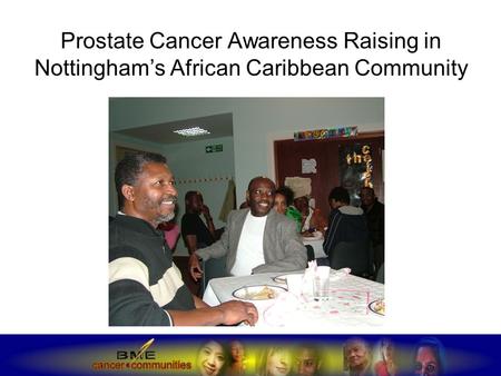 Prostate Cancer Awareness Raising in Nottingham’s African Caribbean Community.