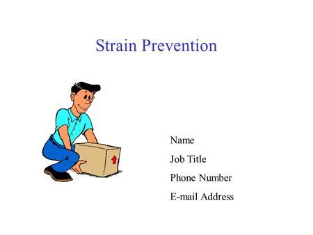 Strain Prevention Name Job Title Phone Number E-mail Address.