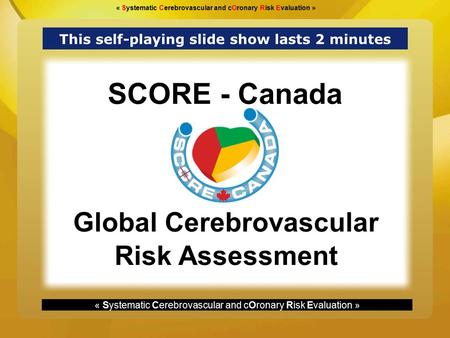 « Systematic Cerebrovascular and cOronary Risk Evaluation » Global Cerebrovascular Risk Assessment SCORE - Canada « Systematic Cerebrovascular and cOronary.