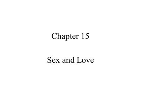 Chapter 15 Sex and Love. Quote for the day How on earth are you ever going to explain in terms of chemistry and physics so important a biological phenomenon.