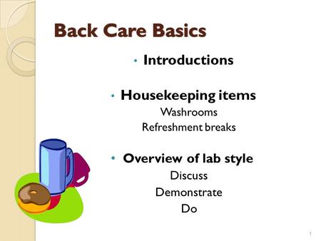 Introductions Housekeeping items Washrooms Refreshment breaks Overview of lab style Discuss Demonstrate Do 1.