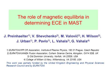 The role of magnetic equilibria in determining ECE in MAST J. Preinhaelter 1), V. Shevchenko 2), M. Valovič 2), H. Wilson 2), J. Urban 1), P. Pavlo 1),