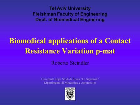 Università degli Studi di Roma “La Sapienza” Dipartimento di Meccanica e Aeronautica Biomedical applications of a Contact Resistance Variation p-mat Roberto.