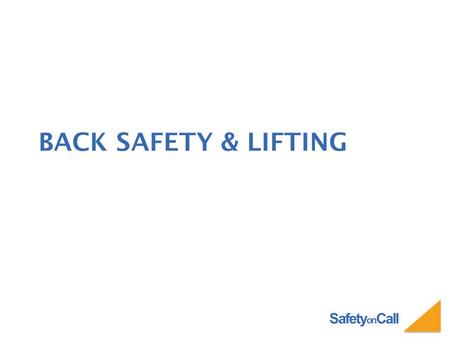 Safety on Call BACK SAFETY & LIFTING. Safety on Call THE FORCE IS AGAINST YOU…