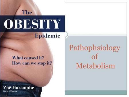 Pathophsiology of Metabolism. Obesity What Is Obesity? Obesity means having too much body fat.