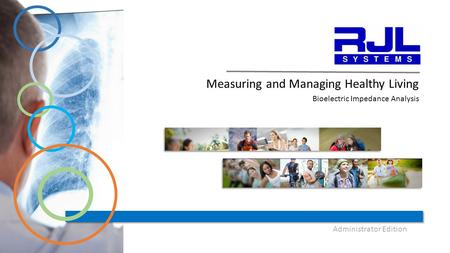 Measuring and Managing Healthy Living Bioelectric Impedance Analysis Administrator Edition.