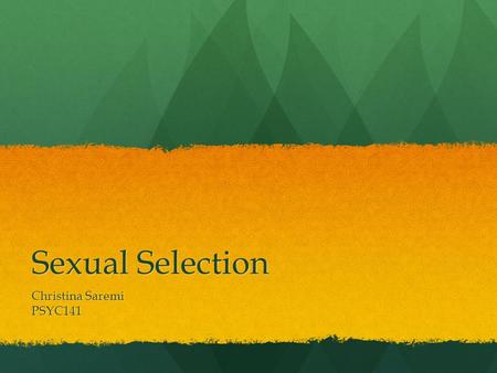 Sexual Selection Christina Saremi PSYC141.