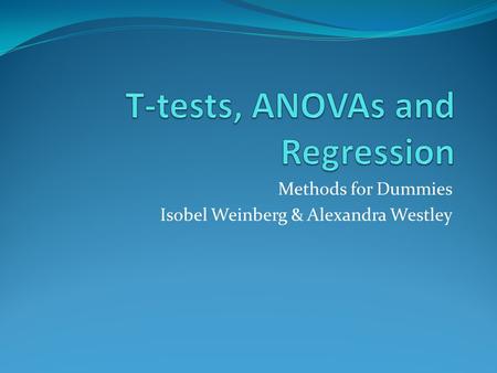 Methods for Dummies Isobel Weinberg & Alexandra Westley.