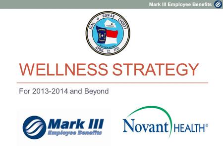 Mark III Employee Benefits WELLNESS STRATEGY For 2013-2014 and Beyond.