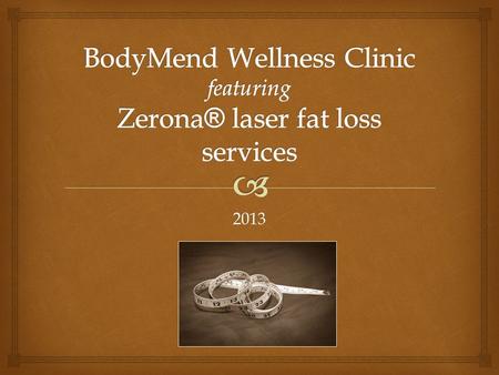2013.   What is Zerona laser fat loss?  How Zerona fits with our Vision and Mission  Why refer your clients?  How to support & promote Zerona services.
