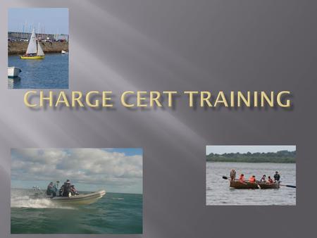  What is the Charge Certificate Scheme?  A System of Qualifications for various types of boating  A Scheme to assess practical competence in boat handling.