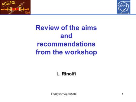 Friday 28 th April 20061 Review of the aims and recommendations from the workshop L. Rinolfi.