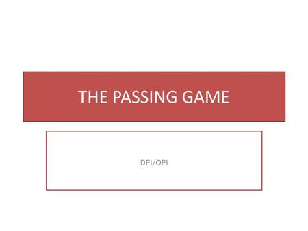 THE PASSING GAME DPI/OPI.