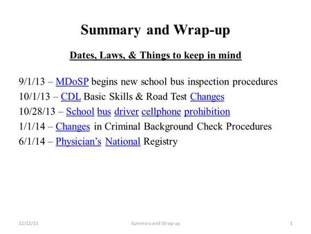 Summary and Wrap-up Dates, Laws, & Things to keep in mind 9/1/13 – MDoSP begins new school bus inspection proceduresMDoSP 10/1/13 – CDL Basic Skills &