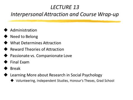 LECTURE 13 Interpersonal Attraction and Course Wrap-up