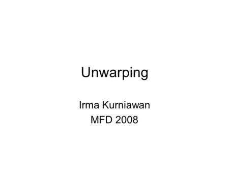 Unwarping Irma Kurniawan MFD 2008. 1. Realignment (within-modality) Realign + Unwarping (EPI with fieldmaps) 2. Between-modality Coregistration Coreg.