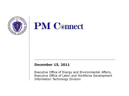 December 15, 2011 Executive Office of Energy and Environmental Affairs, Executive Office of Labor and Workforce Development Information Technology Division.