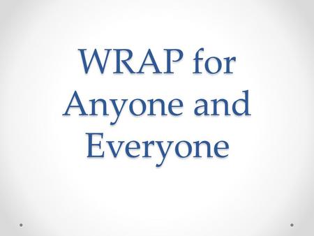 WRAP for Anyone and Everyone. Where ? What Who Why.