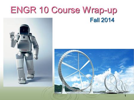 ENGR 10 Course Wrap-up Fall 2014 1. Announcements   Any clickers out there? Bring them to the final exam if you can’t find your lab instructor. 2.
