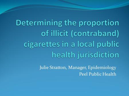 Julie Stratton, Manager, Epidemiology Peel Public Health