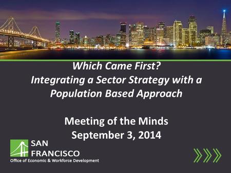 Which Came First? Integrating a Sector Strategy with a Population Based Approach Meeting of the Minds September 3, 2014.