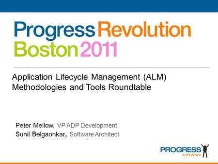 © 2011 Progress Software Corporation. All rights reserved. 1 Click to edit Master title style Application Lifecycle Management (ALM) Methodologies and.