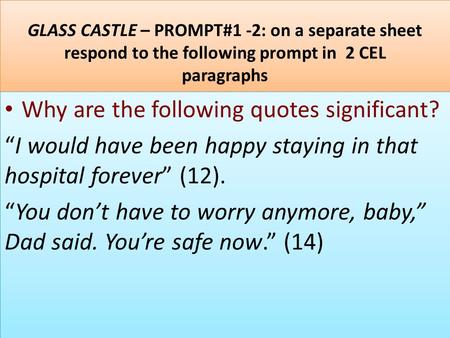GLASS CASTLE – PROMPT#1 -2: on a separate sheet respond to the following prompt in 2 CEL paragraphs Why are the following quotes significant? “I would.