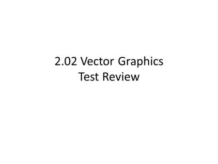 2.02 Vector Graphics Test Review