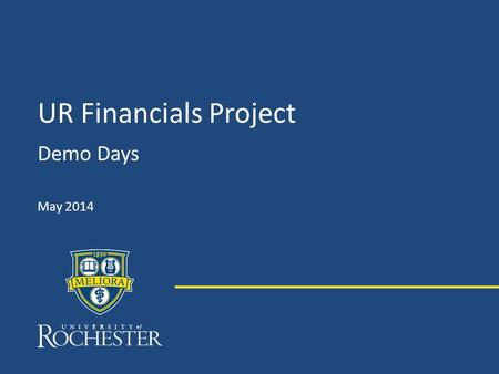 UR Financials Project Demo Days May 2014. Agenda Demo Disclaimer UR Financials Project Update – UR Financials Project Timeline Integrations Update UR.