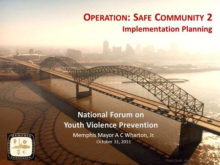 O PERATION : S AFE C OMMUNITY 2 Implementation Planning National Forum on Youth Violence Prevention Photo Credit:  Memphis Mayor.
