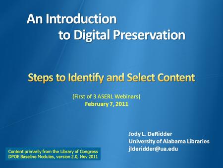 An Introduction to Digital Preservation An Introduction to Digital Preservation Jody L. DeRidder University of Alabama Libraries (First.