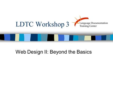 LDTC Workshop 3 Web Design II: Beyond the Basics.