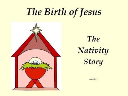 The Birth of Jesus The Nativity Story Appendix 5.
