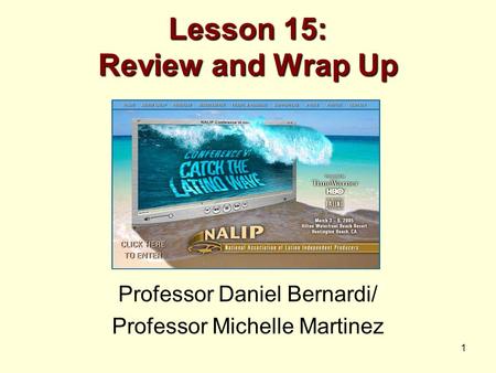 1 Lesson 15: Review and Wrap Up Professor Daniel Bernardi/ Professor Michelle Martinez.